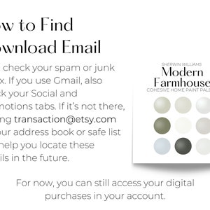 How to Find Download Email: Check your spam or junk inbox. If you use Gmail, also check your Social and Promotions tabs. If it’s not there, adding transaction@etsy.com to your address book or safe list can help you locate these emails in the future