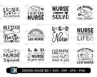 Nurse SVG, Labor and Delivery Nurse, Nurse Svg Bundle, Nurse Quotes Svg, L & D Nurse Svg, Nurse Life Svg, Svg, Dxf, Cut Files for Crafters