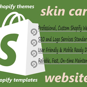May include: A green and white graphic with the text "shopify themes" and "shopify templates" at the top and bottom of the image. A white shopping bag with a large white "S" inside is in the centre of the image. The text "skin care website" is in the top right corner of the image. A list of services is below the text: "Professional, Custom Shopify Website", "SEO and Logo Services Standard", "User Friendly & Mobile Ready Design", "Reliable, Fast, On-time Maintenance".