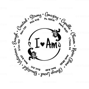 May include: Black and white circular design with the words "I Am" in the center. The circle is surrounded by a ring of words and bible verses, including "Strong", "Amazing", "Capable", "Chosen", "Never Alone", "Always Loved", "Beautiful", "Victorious", "Enough", "Created".