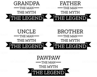 The Man The Myth The Legend Dad Father Grandpa Uncle Brother Pawpaw Man Men SVG Digital Instant Download for Cricut, Silhouette
