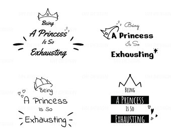 Being A Princess Is So Exhausting Baby Toddler Girl SVG Digital Instant Download for Cricut, Silhouette