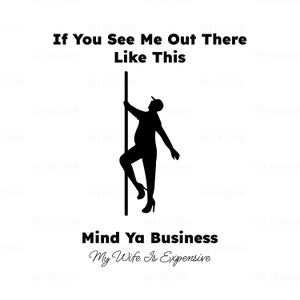 Wenn Sie mich dort draußen wie dieses Mind Ya Business sehen, ist meine Frau teuer SVG Digitaler Sofort-Download für Cricut, Silhouette