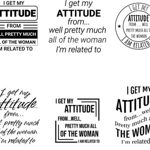 I get my attitude from well pretty much all of the woman I am related to SVG Digital Instant Download for Cricut, Silhouette