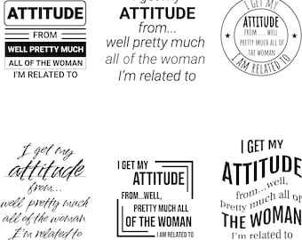 I get my attitude from well pretty much all of the woman I am related to SVG Digital Instant Download for Cricut, Silhouette