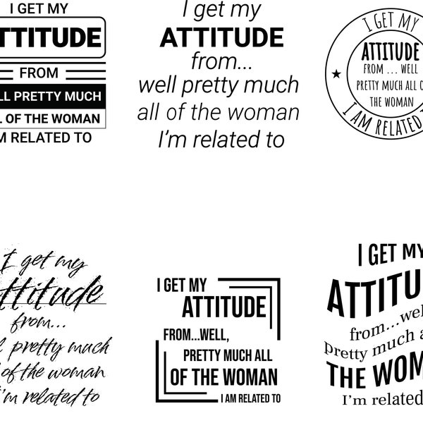 I Get My Attitude Pretty Much From Well All the Women in My Family Svg ...