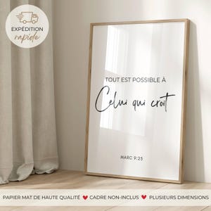 May include: A rectangular wall art print featuring the French text TOUT EST POSSIBLE À Celui qui croit and the reference MARC 9:23 in black lettering on a white background. The print is displayed within a light-coloured wooden frame.