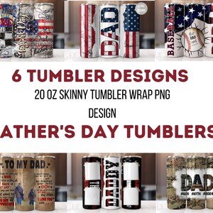 May include: Six 20 ounce skinny tumbler designs featuring various Father's Day themes. Designs include a baseball, American flag, and the words "Dad" and "Daddy".