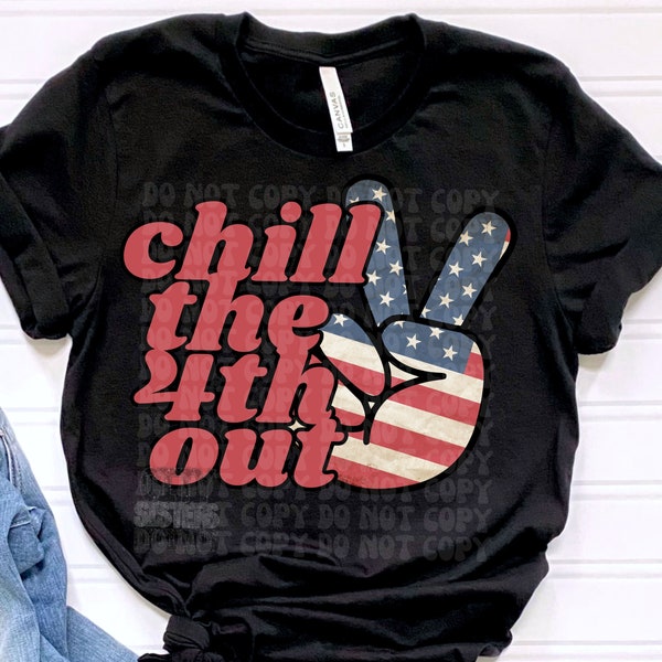 Chill the 4th out png, 4th of July digital for sublimation & dtf, 4th of July png, 4th of July peace sign png, 4th of July flag png