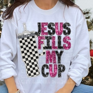 JESUS FILLS my CUP png, glitter Jesus fills my cup png, big cup png, faux glitter png, faux embroidery, faux sequins, Christian glitter png