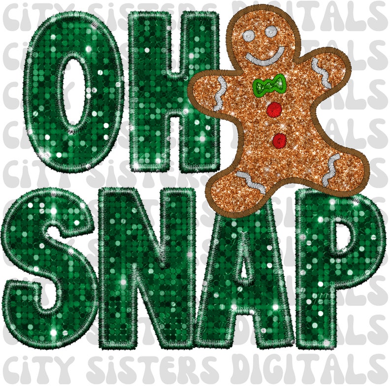 May include: A digital graphic with the words "OH SNAP" in green sequined letters, with a gingerbread man on top. The gingerbread man has a green bow tie and red buttons. The background is white.