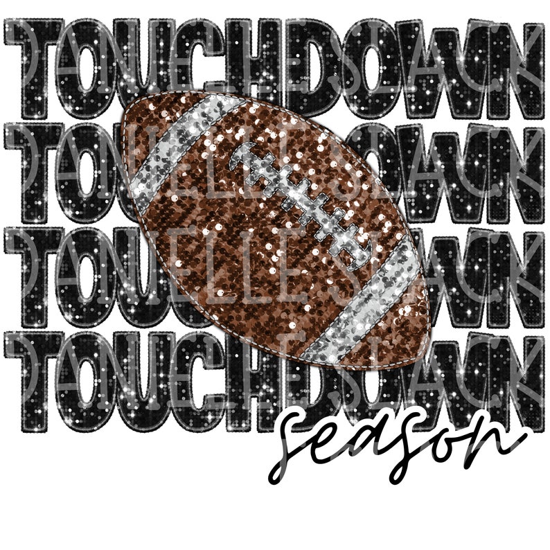 May include: A brown and silver glitter football with the word "season" written in black cursive below it. The word "touchdown" is repeated four times in black glitter behind the football.