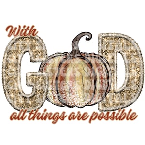 GLITTER WITH GOD All Things Are Possible png, glitter pumpkin png faux embroidery, faux sequins, faux glitter png, cute fall png
