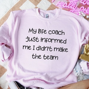 My LIFE COACH....DIDN&#39;T Make the Team png, adulthood png, sarcastic png, funny digital for sublimation & dtf, adult humor, funny png
