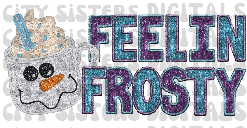 GLITTER FEELIN FROSTY png, glitter Christmas png, faux embroidery, faux sequins png, Snowman christmas faux glitter png, hot cocoa png, blue Christmas png, cute winter png, glitter winter png, winter snowman png, snowman glitter png feelin frosty png