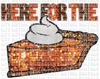Peut inclure: Conception graphique d'une part de tarte à la citrouille avec de la crème fouettée et le texte "HERE FOR THE" en paillettes orange et marron. La tarte a une croûte et une garniture orange et marron scintillantes. Le design est sur fond blanc.