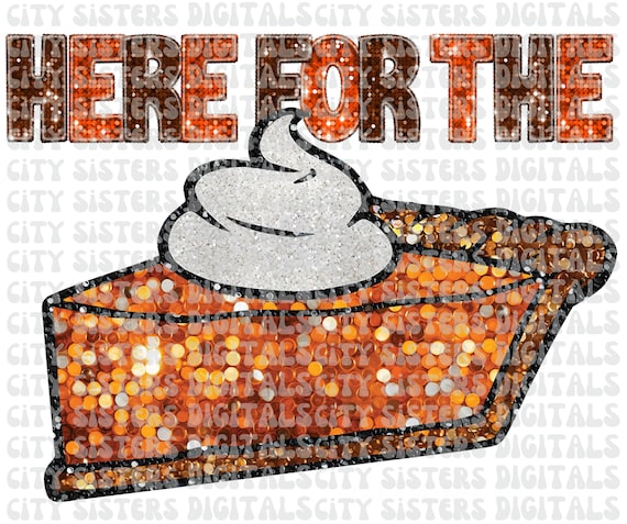 GLITTER PUMPKIN PIE png,  cute fall png, here for the pie png, faux sequins, faux glitter png, retro thanksgiving png, cute thanksgiving png