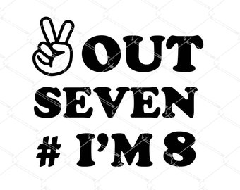 Peace Out Seven I&#39;m 8 SVG | 7th Birthday Svg | 8th Birthday Svg | I am 8 Svg | Double Digits | Svg | Peace Out I&#39;m 8 Png