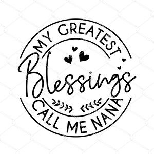 My Greatest Blessings Call Me Nana SVG, Blessed Nana Svg, Grand Mother Geschenk Svg, Nana Shirt Svg, Oma Svg, Muttertag Silhouette Cricut