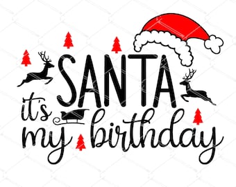 Santa It&#39;s My Birthday SVG, Girl Birthday Christmas svg, Cute birthday christmas party shirt for kids svg, Cut File for Silhouette Cricut