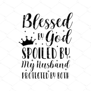 Gesegnet von Gott verwöhnt von meinem Mann SVG, Glaube Zitat SVG, Mann Christian Wife Geschenk, gesegnet svg, Sublimation, geschnitten Datei digitaler download