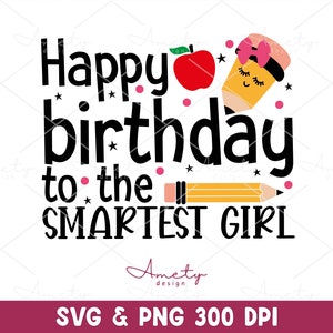 May include: Happy birthday to the smartest girl, a black and white text graphic with a red apple, a yellow pencil with a pink bow and a smiling face, and pink stars.