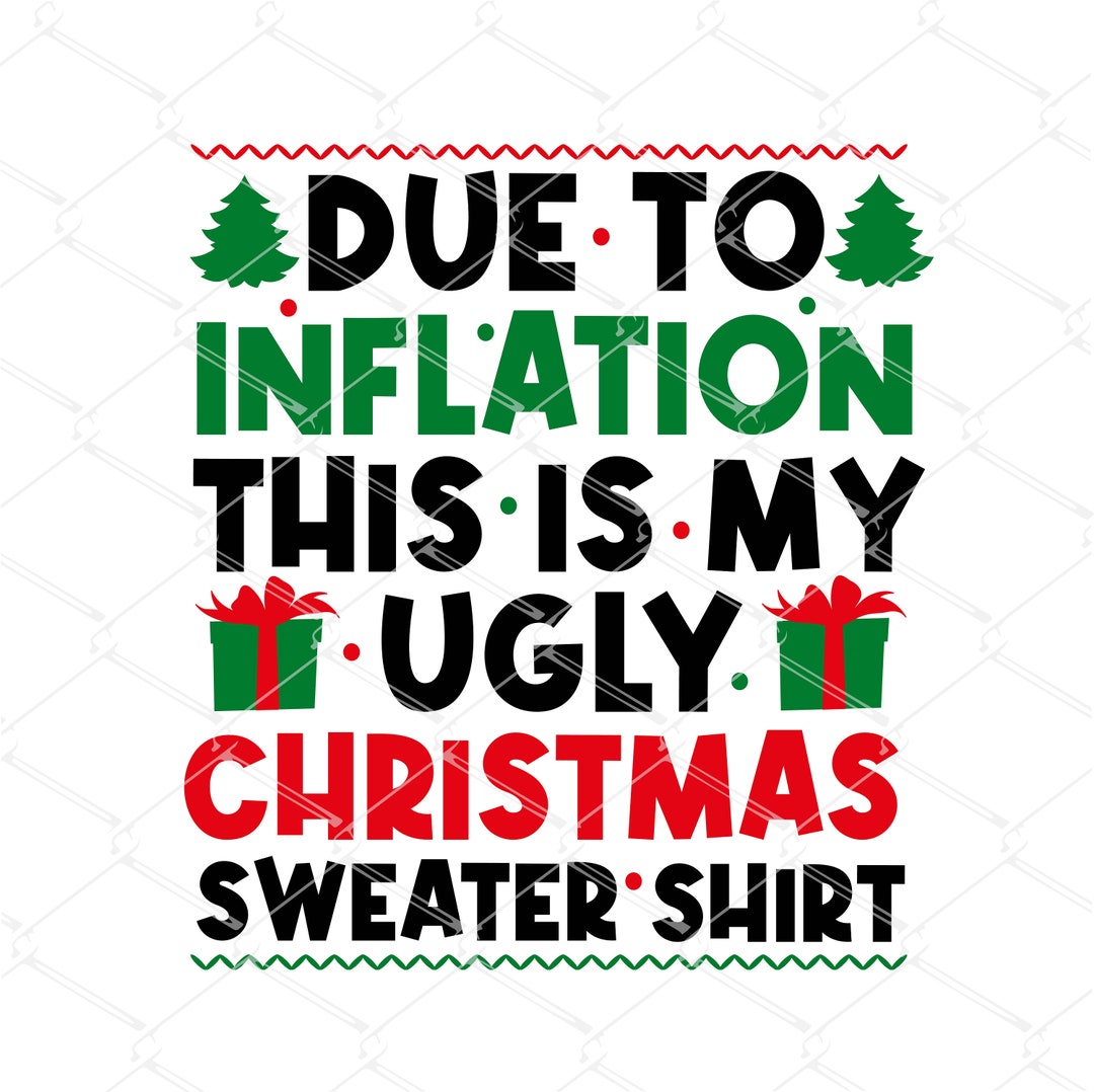 Due to Inflation This is My Ugly Christmas Sweater Shirt SVG PNG, Funny