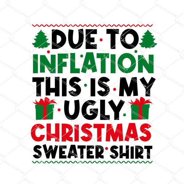 Due to Inflation This is my Ugly Christmas Sweater Shirt SVG PNG,  Funny Ugly Christmas svg, Matching Sweaters Funny svg,adult humor svg png