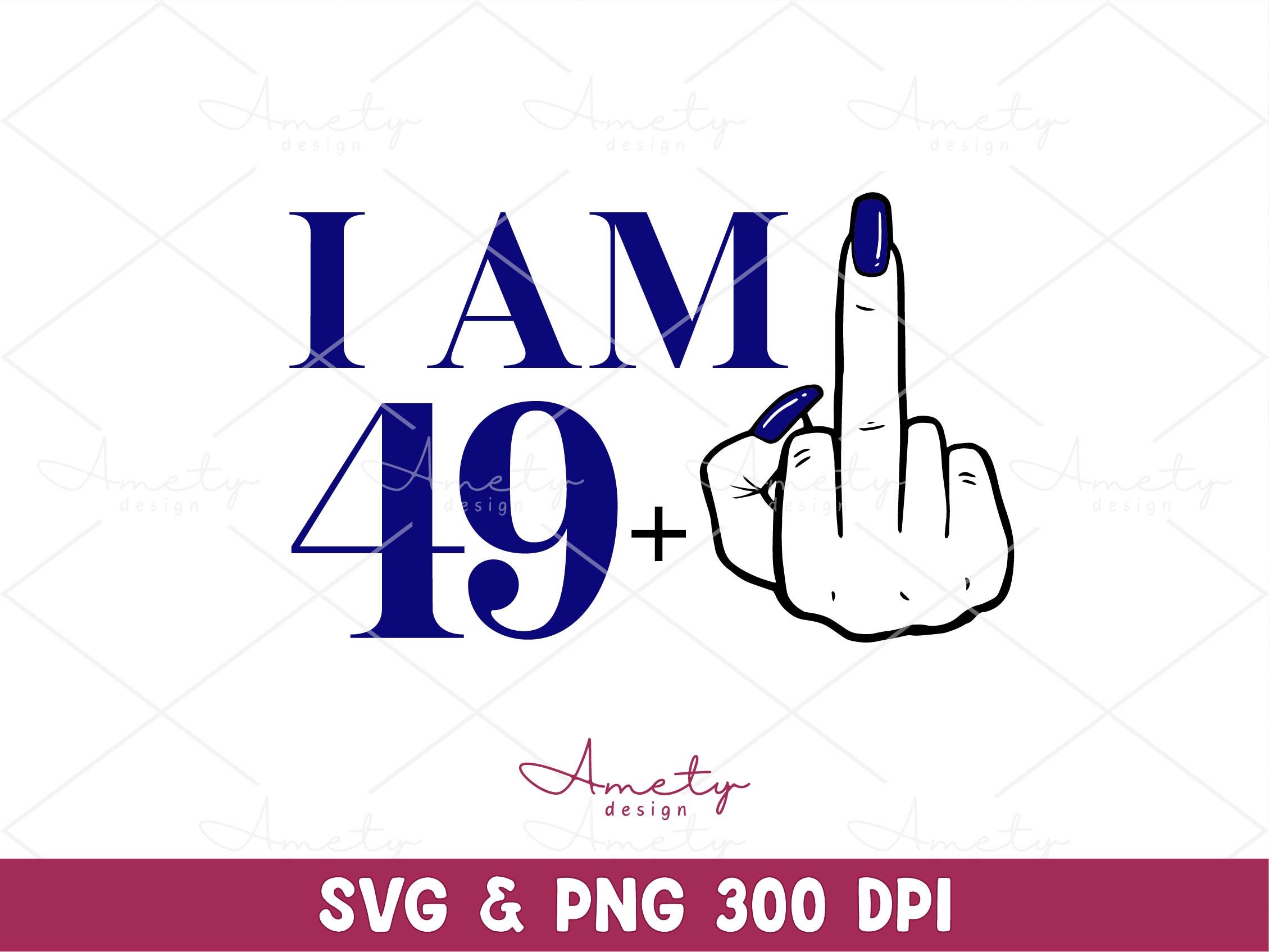 I Am 49 Plus SVG, 50th Birthday Sarcastic PNG (digital Download) - Etsy