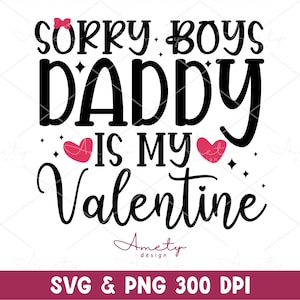 Sorry Boys Daddy Is My Valentine SVG PNG, Valentine Baby svg, Baby Girl svg, archivos cortados para cricut, Linda camisa de fiesta de San Valentín para niños svg