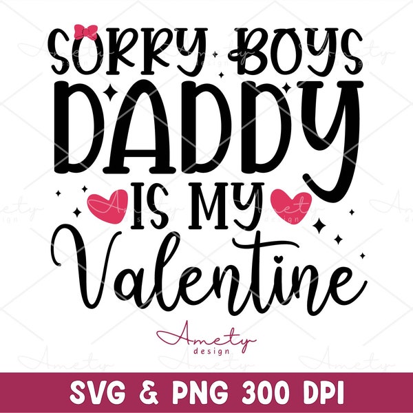 Sorry Boys Daddy Is My Valentine SVG PNG, Valentine Baby svg, Baby Girl svg, cut files for cricut,  Cute valentine party shirt for kids svg