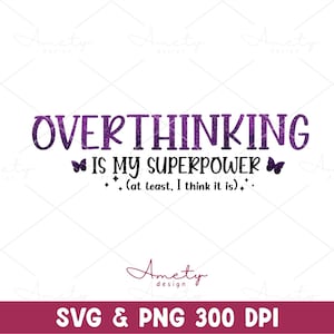 May include: Purple glitter text on a white background reads "Overthinking is my superpower (at least, I think it is)."  Amety design is written in a cursive font below the text.  SVG & PNG 300 DPI is written in a purple box at the bottom of the image.