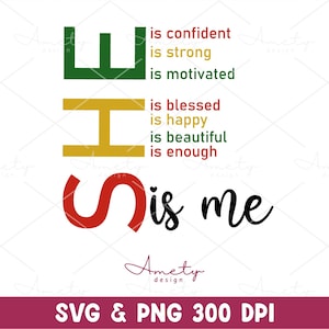 May include: Graphic design with the letters SHE in green, yellow, and red, with the words "is confident, is strong, is motivated, is blessed, is happy, is beautiful, is enough" in different colors. The text "is me" is in black cursive.