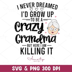 Je n'ai jamais rêvé que je grandirais pour être une grand-mère folle SVG PNG, dictons svg de grand-mère drôle, cadeau grand-mère svg, svg drôle fête des mères png dxf eps