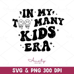In My Too Many Kids Era SVG PNG, Dia das Mães svg, mãe svg png, provérbios engraçados mãe svg, mãe sarcástica svg, humor adulto svg, presente para mãe svg