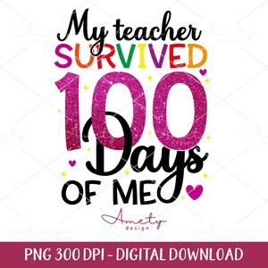 My Teacher Survived 100 Days of Me PNG, 100 days of school Png, 100 days png, 100th day of school,School png,Teacher png,100 Days  shirt Png