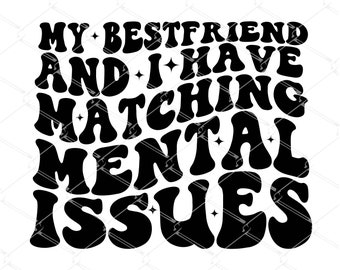 My Bestfriend And I Have Matching Mental Issues SVG, Funny birthday party shirt for girl bestfriend svg, Cut File for Silhouette Cricut, PNG