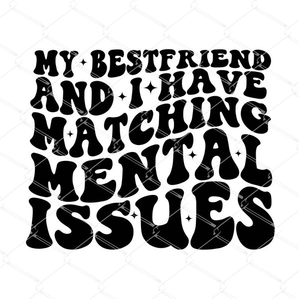 My Bestfriend And I Have Matching Mental Issues SVG, Funny birthday party shirt for girl bestfriend svg, Cut File for Silhouette Cricut, PNG