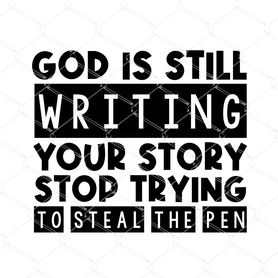 God is Still Writing Your Story SVG PNG, Stop Trying to Steal the Pen ...