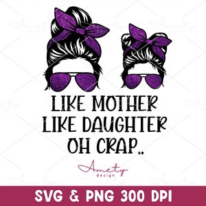 Like Mother Like Daughter Oh Crap SVG PNG, sarcastic mom svg png, Mother&#39;s Day sublimation ,Funny Sayings Mom svg, mom daughter matching svg