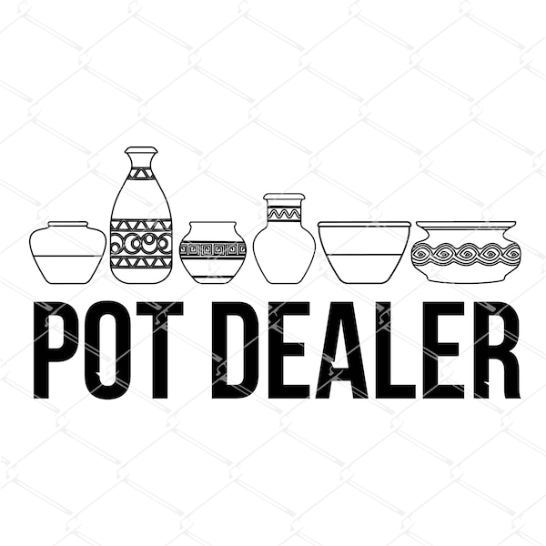 Pot Dealer SVG PNG,  Pottery Shirt svg , Pottery Lover svg , Funny Pottery svg , Cute Pottery svg, Pottery Maker Gift svg, cut files svg png