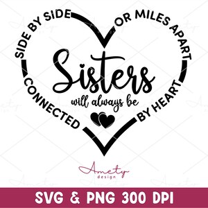 Side By Side Or Miles Apart Sisters Will Always Be Connected By Heart SVG png, Sisters SVG, Friendship Svg, Best Friends SVG,Cricut Cut File
