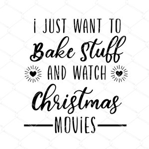 Ik wil gewoon dingen bakken en kerstfilms kijken SVG, kerst svg, kerst citaat svg, kerst shirt svg, Cricut instant download,