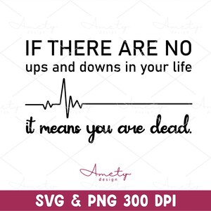 Als er geen ups en downs in je leven zijn, betekent dit dat je dood bent SVG PNG, humor volwassen SVG, sarcastische quote, Cricut, SVG gesneden silhouet bestanden
