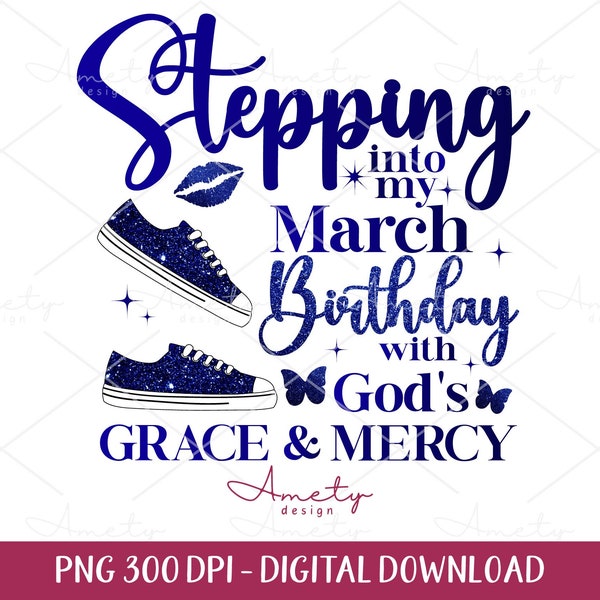 Stepping Into my  March Birthday With God's Grace and Mercy PNG,  March birthday png, March Faith  March birthday shirt png sublimation