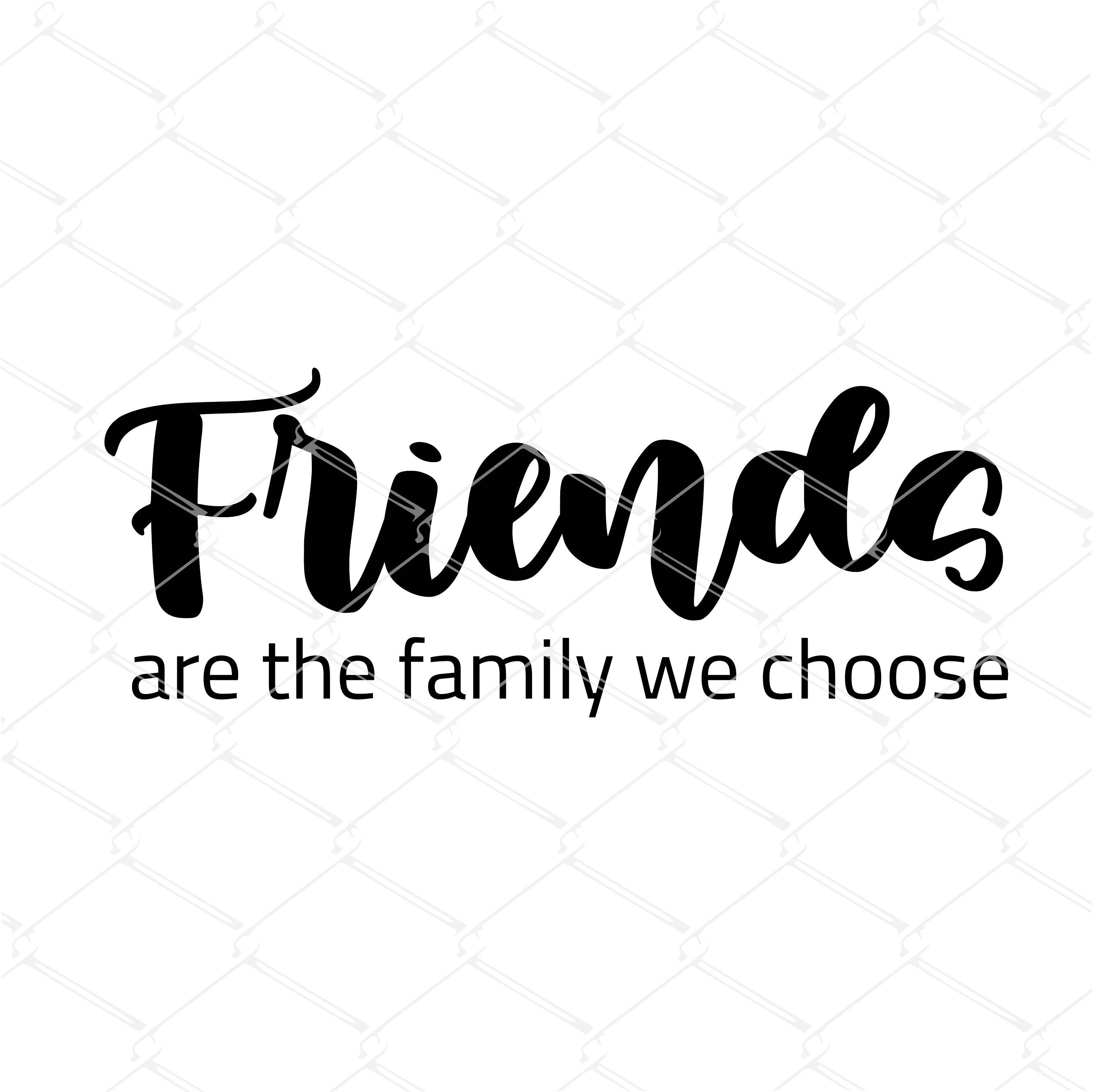 Friends Are the Family We Choose SVG Best Friend Svg Quote Etsy