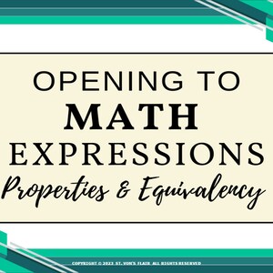 May include: A beige sign with black text that reads "Opening to Math Expressions Properties & Equivalency". The sign has a teal border and is set against a teal background.