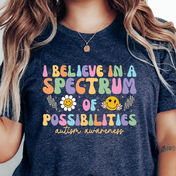 Autism Acceptance Shirt I Believe In A Spectrum Of Possibilities Shirt SPED Teacher Gift Neurodiversity Shirt