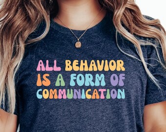 Applied Behavior Analysis Shirt All Behavior Is A Form Of Communication Shirt ABA Therapist Shirt Behavior Squad Shirt