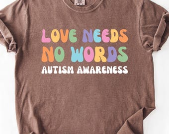 Love Needs No Words Shirt Autistic Pride Shirt Special Education Shirt Autistic Day Shirt Autism Mom Gift Inclusion Shirt